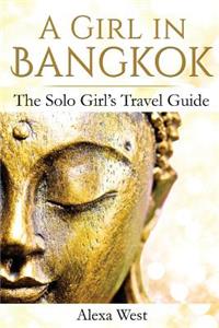 A Girl in Bangkok: The Solo Girl's Travel Guide