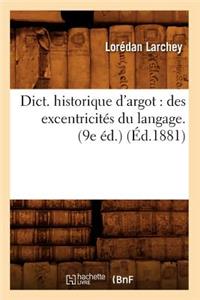 Dict. Historique d'Argot: Des Excentricités Du Langage. (9e Éd.) (Éd.1881)