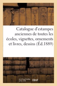 Catalogue d'Estampes Anciennes de Toutes Les Écoles, Vignettes, Ornements Et Livres, Dessins