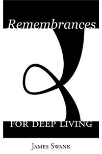 Remembrances for Deep Living