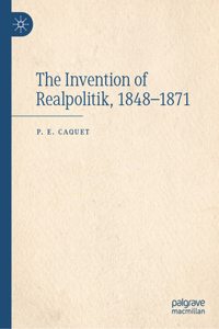 Invention of Realpolitik, 1848-1871