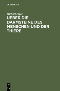 Ueber Die Darmsteine Des Menschen Und Der Thiere