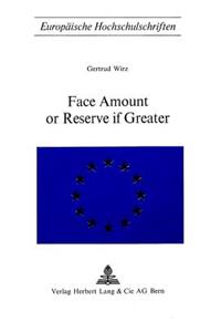 Face Amount of Reserve if Greater