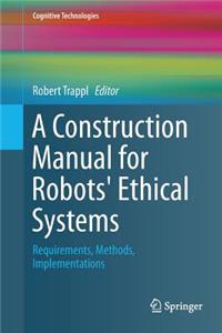 Construction Manual for Robots' Ethical Systems