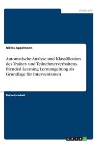 Automatische Analyse und Klassifikation des Trainer- und Teilnehmerverhaltens. Blended Learning Lernumgebung als Grundlage für Interventionen
