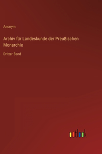 Archiv für Landeskunde der Preußischen Monarchie