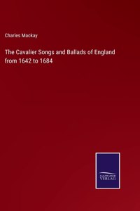 Cavalier Songs and Ballads of England from 1642 to 1684