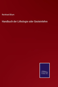 Handbuch der Lithologie oder Gesteinlehre
