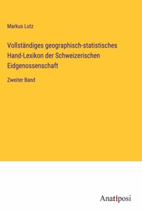 Vollständiges geographisch-statistisches Hand-Lexikon der Schweizerischen Eidgenossenschaft