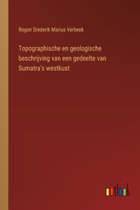 Topographische en geologische beschrijving van een gedeelte van Sumatra's westkust