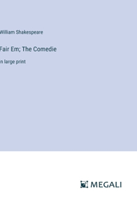 Fair Em; The Comedie