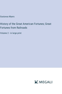 History of the Great American Fortunes; Great Fortunes from Railroads