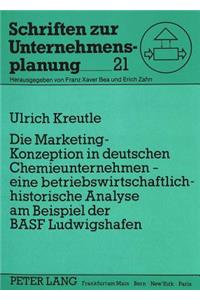 Die Marketing-Konzeption in Deutschen Chemieunternehmen - Eine Betriebswirtschaftlich-Historische Analyse Am Beispiel Der Basf Ludwigshafen
