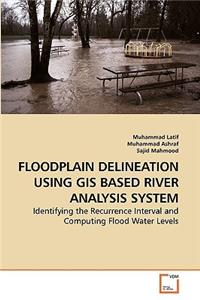 Floodplain Delineation Using GIS Based River Analysis System