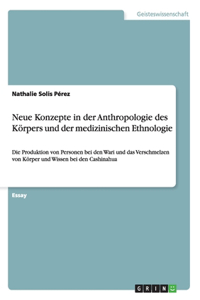 Neue Konzepte in der Anthropologie des Körpers und der medizinischen Ethnologie