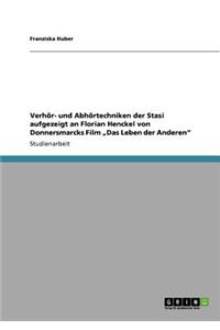 Verhör- und Abhörtechniken der Stasi aufgezeigt an Florian Henckel von Donnersmarcks Film 