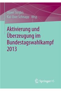 Aktivierung Und Überzeugung Im Bundestagswahlkampf 2013