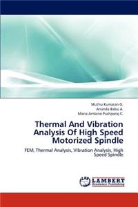 Thermal and Vibration Analysis of High Speed Motorized Spindle