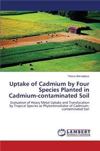 Uptake of Cadmium by Four Species Planted in Cadmium-contaminated Soil