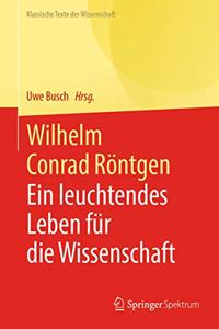 Wilhelm Conrad Röntgen: Ein Leuchtendes Leben Für Die Wissenschaft