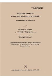 Wirtschaftsorganisatorische Wege Zum Gemeinsamen Eigentum Und Zur Gemeinsamen Verantwortung Der Arbeitnehmer