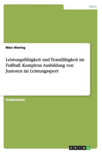 Leistungsfähigkeit und Teamfähigkeit im Fußball. Komplexe Ausbildung von Junioren im Leistungssport
