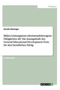 Bilden Leistungstests arbeitsmarktbezogene Fähigkeiten ab? Die Aussagekraft des General Educational Development Tests für den beruflichen Erfolg