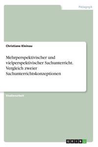 Mehrperspektivischer und vielperspektivischer Sachunterricht. Vergleich zweier Sachunterrichtskonzeptionen