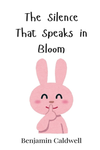 The Silence That Speaks in Bloom
