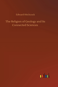 Religion of Geology and Its Connected Sciences