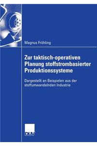 Zur Taktisch-Operativen Planung Stoffstrombasierter Produktionssysteme: Dargestellt an Beispielen Aus Der Stoffumwandelnden Industrie