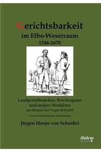 Gerichtsbarkeit im Elbe-Weserraum 1546-1670. Landgerichtssachen, Bruchregister und andere Strafakten am Beispiel der Vogtei Scheeßel in einer kommentierten Aufarbeitung