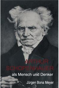 Arthur Schopenhauer als Mensch und Denker