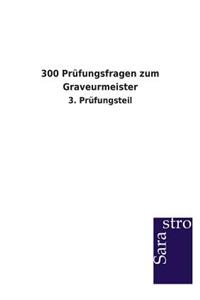 300 Prüfungsfragen zum Graveurmeister