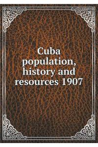 Cuba Population, History and Resources 1907