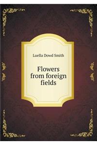 Flowers from Foreign Fields