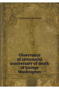 Observance of Centennial Anniversary of Death of George Washington