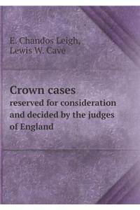 Crown Cases Reserved for Consideration and Decided by the Judges of England
