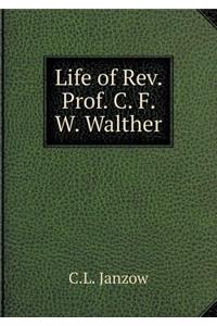 Life of Rev. Prof. C. F. W. Walther