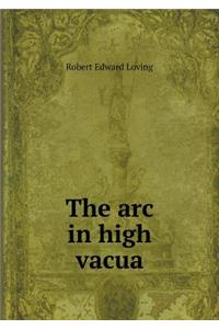 The arc in high vacua