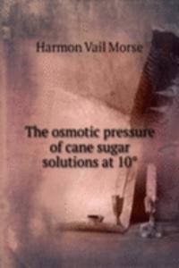 THE OSMOTIC PRESSURE OF CANE SUGAR SOLU