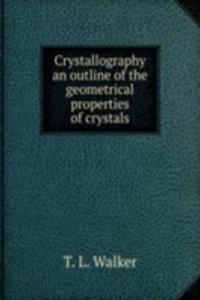 CRYSTALLOGRAPHY AN OUTLINE OF THE GEOME