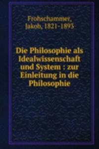 Die Philosophie als Idealwissenschaft und System
