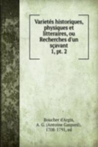 Varietes historiques, physiques et litteraires, ou Recherches d'un scavant
