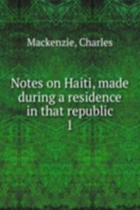 Notes on Haiti, made during a residence in that republic