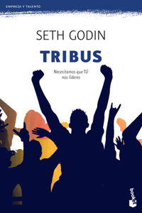 Tribus: Necesitamos Que Tú Nos Lideres / Tribes: We Need You to Lead Us (Marketing Y Ventas)