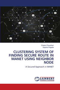 Clustering System of Finding Secure Route in Manet Using Neighbor Node