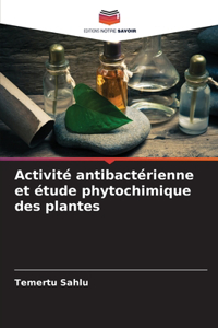 Activité antibactérienne et étude phytochimique des plantes