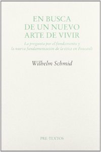 En busca de un nuevo arte de vivir : la pregunta por el fundamento y la nueva fundamentacion de la etica en Foucault