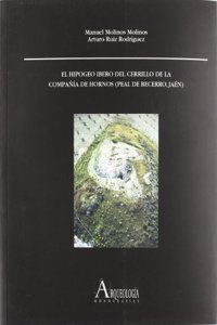 El hipogeo ibero del Cerrillo de la Compania de Hornos (Peal de Becerro, Jaen (Fuera de Coleccion) (Spanish Edition)